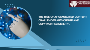 SHORT ARTICLE: THE RISE OF AI-GENERATED CONTENT CHALLENGES TRADITIONAL NOTIONS OF AUTHORSHIP AND COPYRIGHT ELIGIBILITY