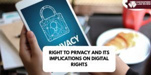 LONG ARTICLE- EMERGENCE OF RIGHT TO PRIVACY AND ITS IMPLICATIONS ON DIGITAL RIGHTS THROUGH CONSTITUTIONAL INTERPRETAION OF SUPREME COURT