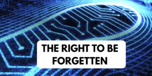 LONG ARTICLE - THE RIGHT TO BE FORGOTTEN: LEGAL AND ETHICAL CONSIDERATIONS