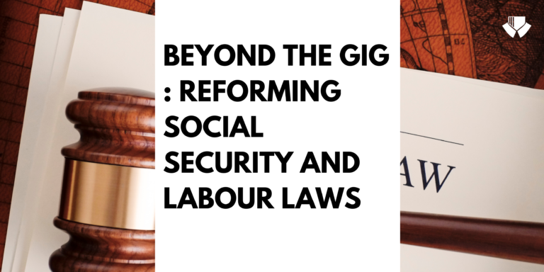 LONG ARTICLE – BEYOND THE GIG: REFORMING SOCIAL SECURITY AND LABOUR LAWS FOR INDIA’S PLATFORM WORKERS