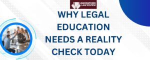 SHORT BLOG- WHY LEGAL EDUCATION NEEDS A REALITY CHECK TODAY